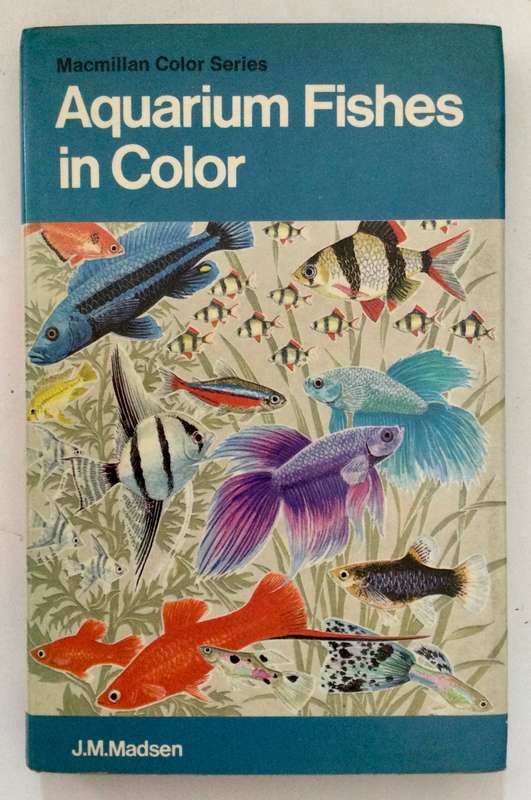 Aquarium Fishes in Color - JM Madsen. Hardcover w dj, 1st US Ed, 1975