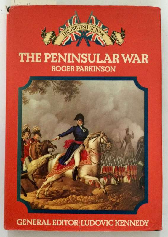The Peninsular War - Roger Parkinson. Hardcover w dj, 1st Ed. 1973