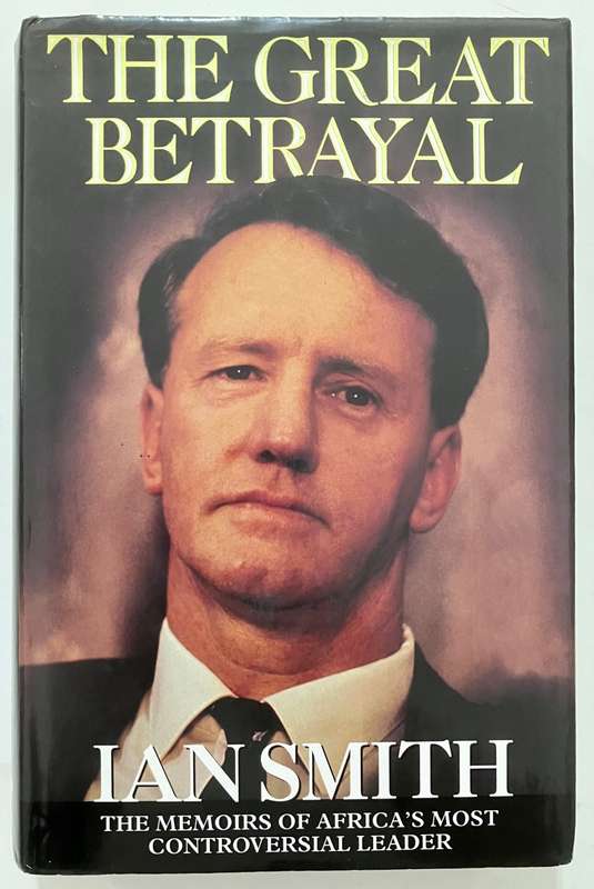 The Great Betrayal - Ian Smith. Hardcover w dj, 1st Ed. 1997