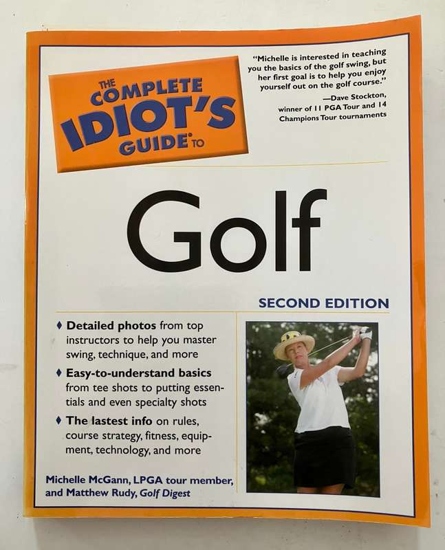 The Complete Idiot`s Guide to Golf - M McGann & M Rudy. Softcover, 2nd Ed. 2007
