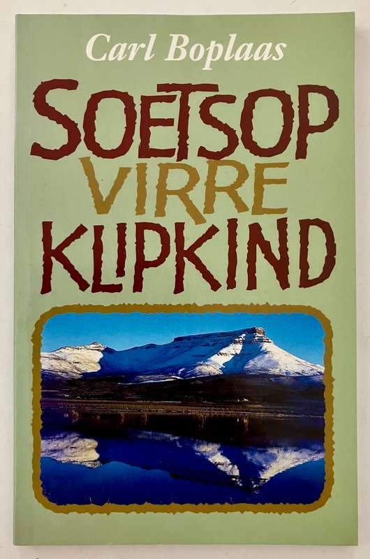 Soetsop virre Klipkind - Carl Boplaas. Sagteband, 1e Uitg. 1e dr. 1997