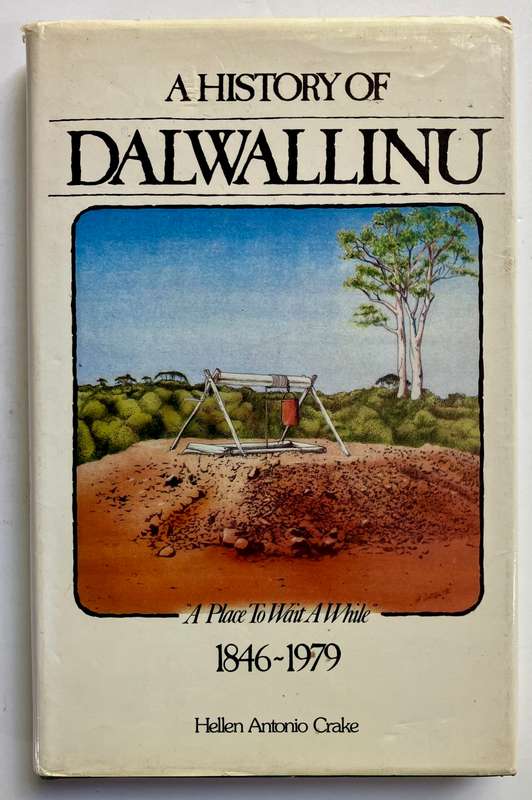 A History of Dalwallinu (1846 - 1979) - Helen A Crake. Hardcover w dj, 1st Ed. 1985