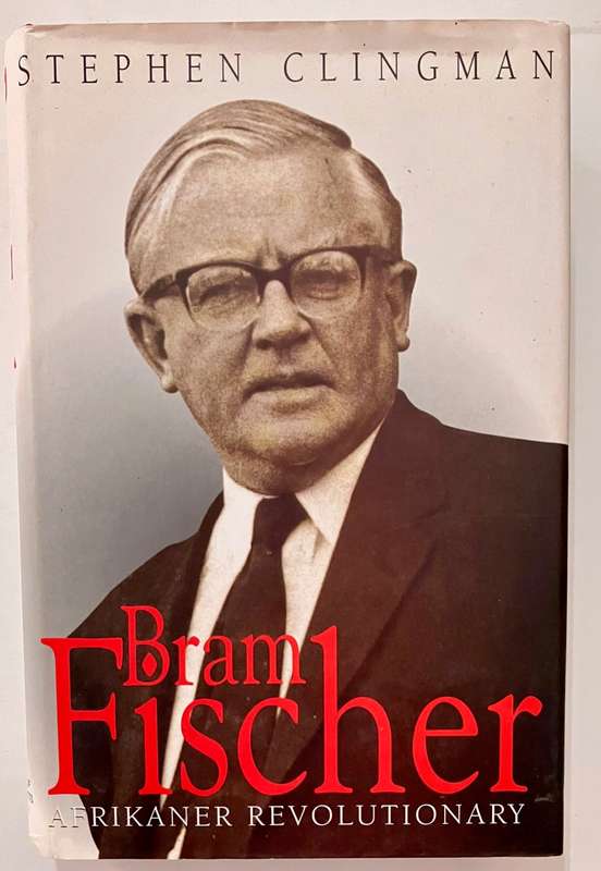 Bram Fischer: Afrikaner Revolutionary - Stephen Clingman. Hardcover w dj, 1998