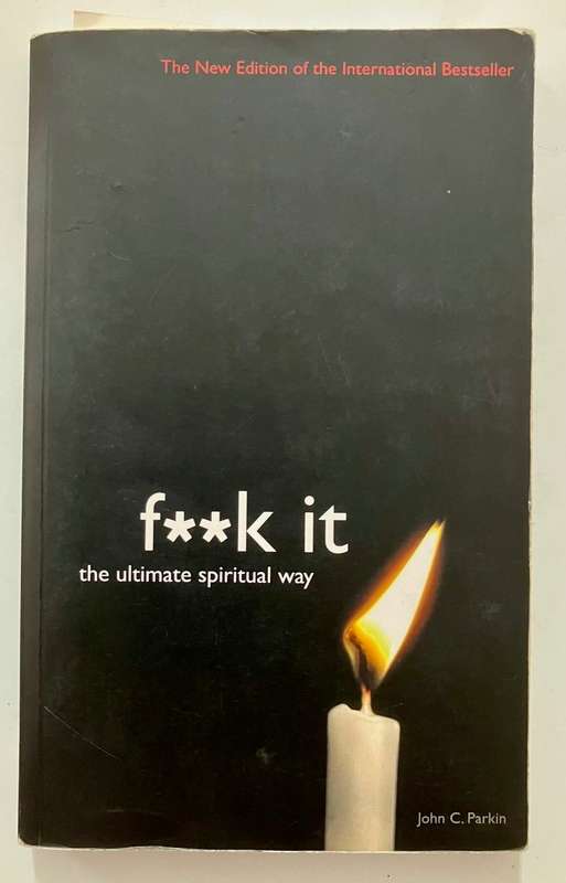 f**k it: the ultimate spiritual way - John C Parkin. Softcover, 2014