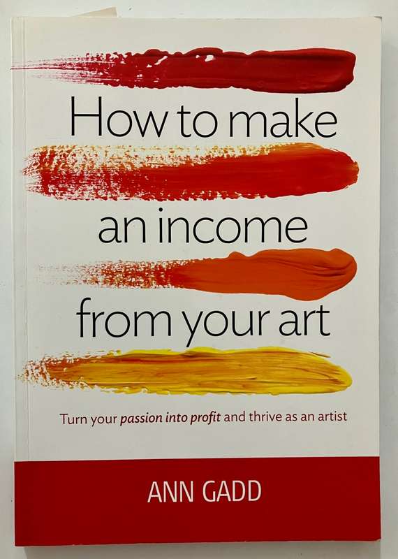 How to Make an Income from Your Art - Ann Gadd. Softcover, 1st Ed. 2012