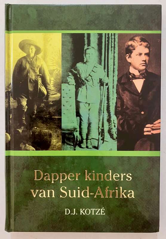 Dapper Kinders van Suid-Afrika - D J Kotzé. Hardeband, 2e Uitg. 2010