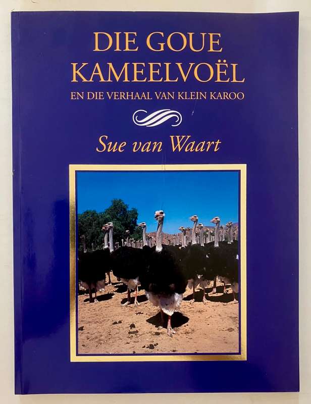 Die Goue Kameelvoël en die Verhaal van Klein Karoo - Sue van Waart. Sagteband. 1e Uitg. 1995