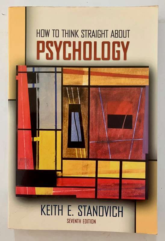 How To Think Straight About Psychology - Keith E Stanovich. Softcover, 7th Ed. 2004