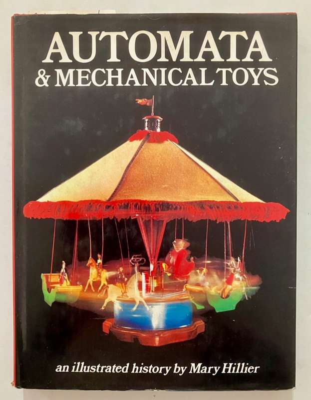 Automata & Mechanical Toys - an illustrated history by Mary Hillier. Hardcover w dj, 1st Ed, 1976