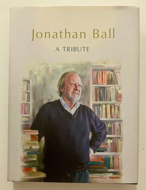 Jonathan Ball - A Tribute. Michele Magwood (Ed.) AS NEW HC with dj, 1st Ed. 2021