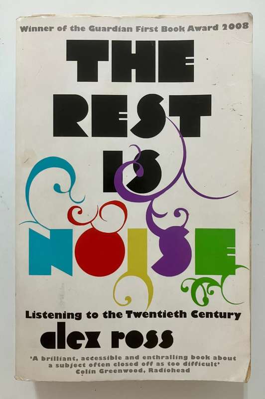The Rest is Noise - Alex Ross. Softcover, 2009