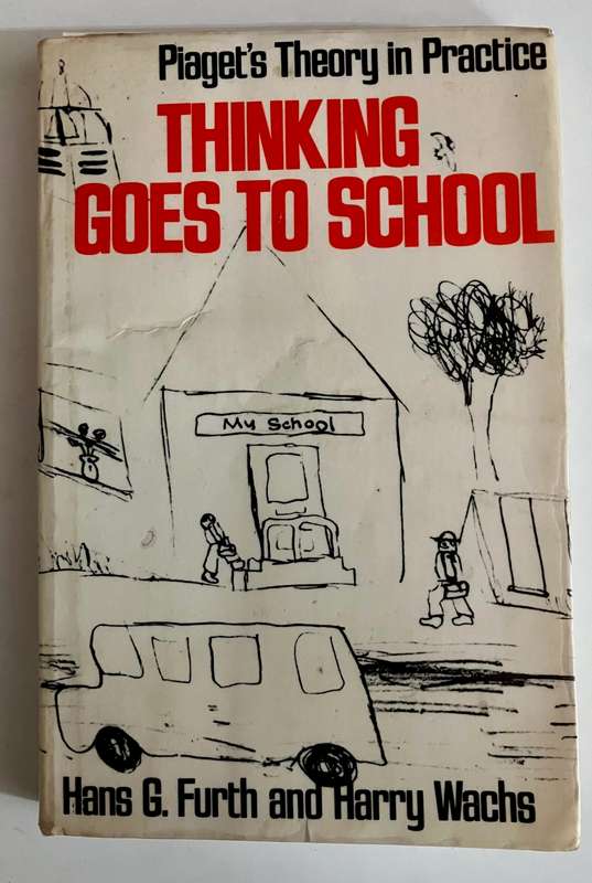 Thinking Goes to School: Piaget`s Theory in Practice - Furth & Wachs. Softcover, 1975