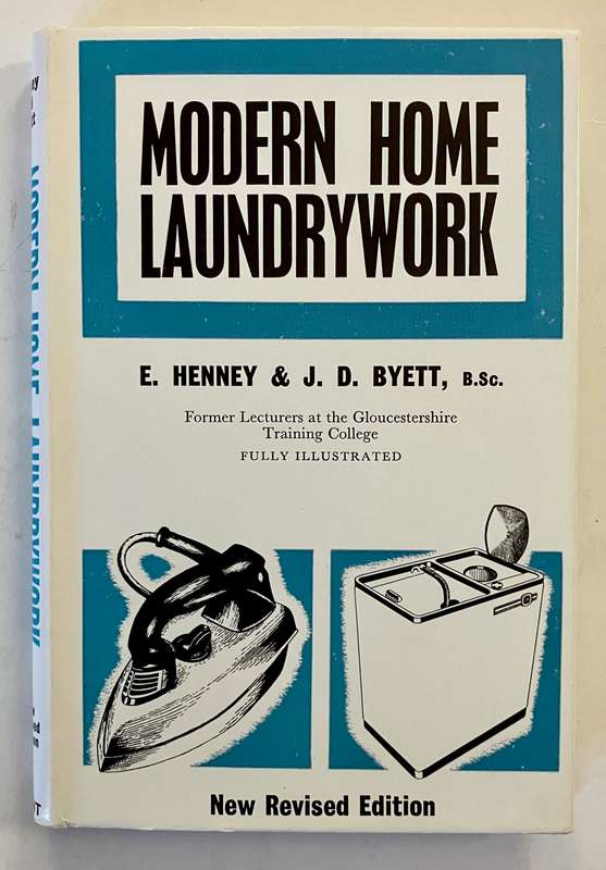 Modern Home Laundrywork - E Henney & JD Byett. Hardcover w dj, Revised Ed. 1965.