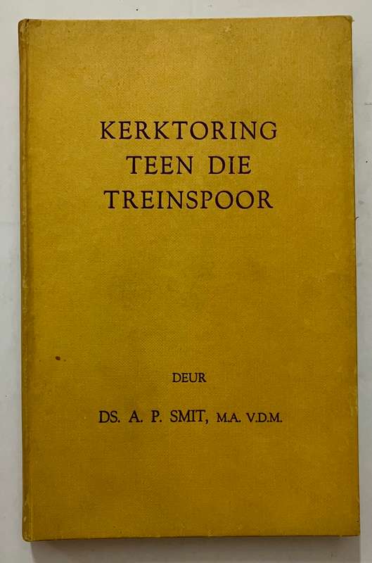 Kerktoring Teen die Treinspoor - Ds AP Smit. Hardeband, 1e druk, 1963