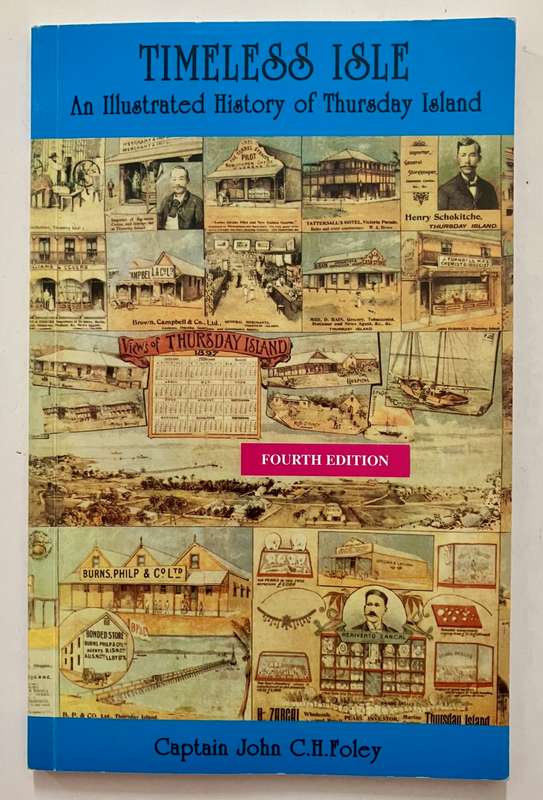 Timeless Isle: An Illustrated History of Thursday Island - JCH Foley. Softcover. 4th Ed. 2003