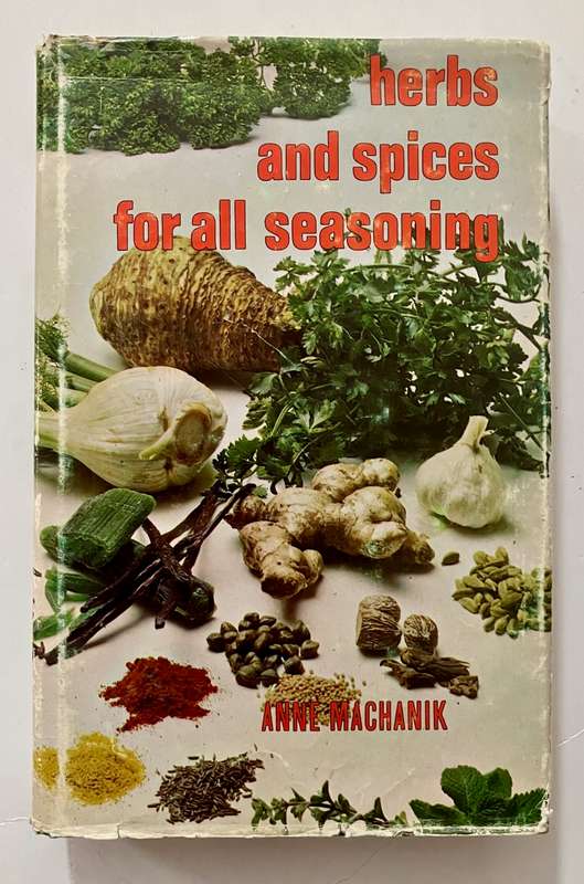 Herbs and Spices for all Seasonings - Anne Machanik. SCARCE Hardcover w dj. Unknown Ed. 1973
