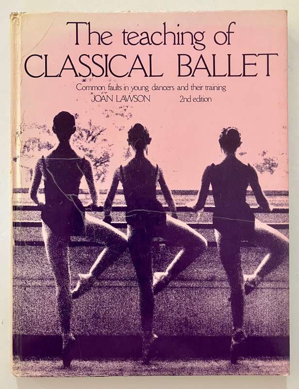 The Teaching of Classical Ballet - Joan Lawson. SCARCE Hardcover no dj, 2nd Ed. 1983