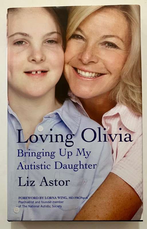 Loving Olivia: Bringing Up My Autistic Daughter - Liz Astor. Hardcover w dj. 1st Ed 2006