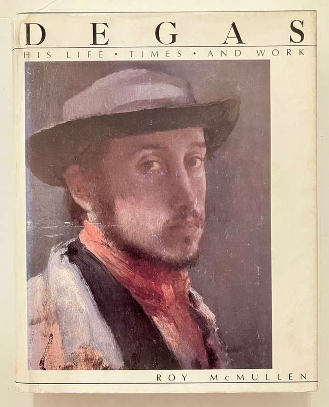 Degas: His Life, Times and Work - Roy McMullen. Hardcover w dj. 1st Ed. 1985