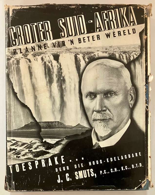 Groter Suid-Afrika - Planne vir 'n better wêreld. JC Smuts. Hardeband met sj, 1e Uitg, 1941