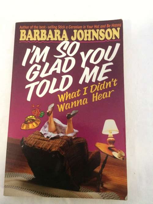 I'm so glad you told me what I didn't wanna hear - Barbara Johnson