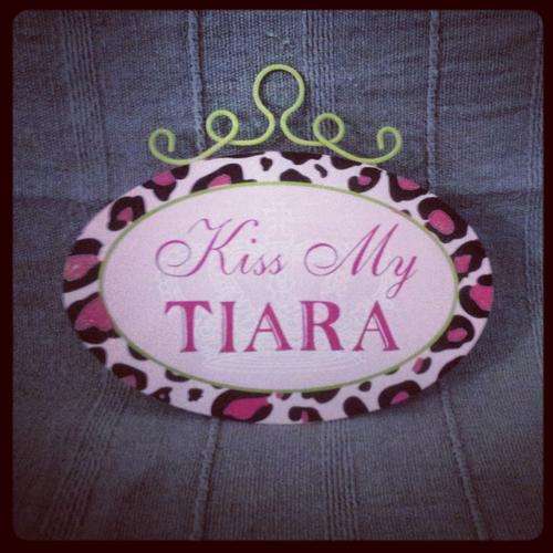 "Kiss my tiara" wall sign. Perfect accessory for your little girls bedroom.
