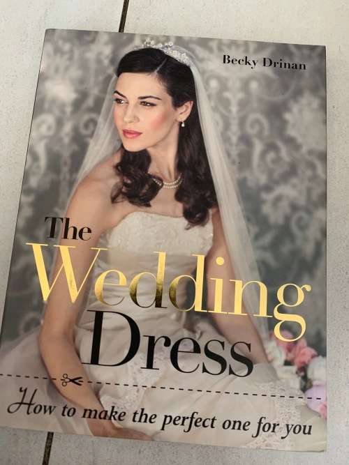 Wedding Dress - How to make the perfect one for you - Becky Drinan