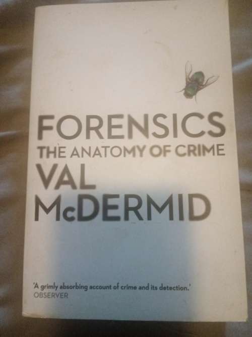 Forensics,The anatomy of crime by Val McDermid
