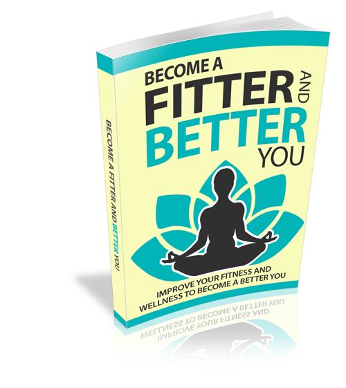 Become a Fitter And Better You - 45 Pages Ebook