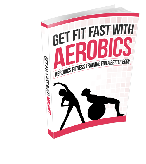 Get Fit Fast with Aerobics - 20 Pages Ebook