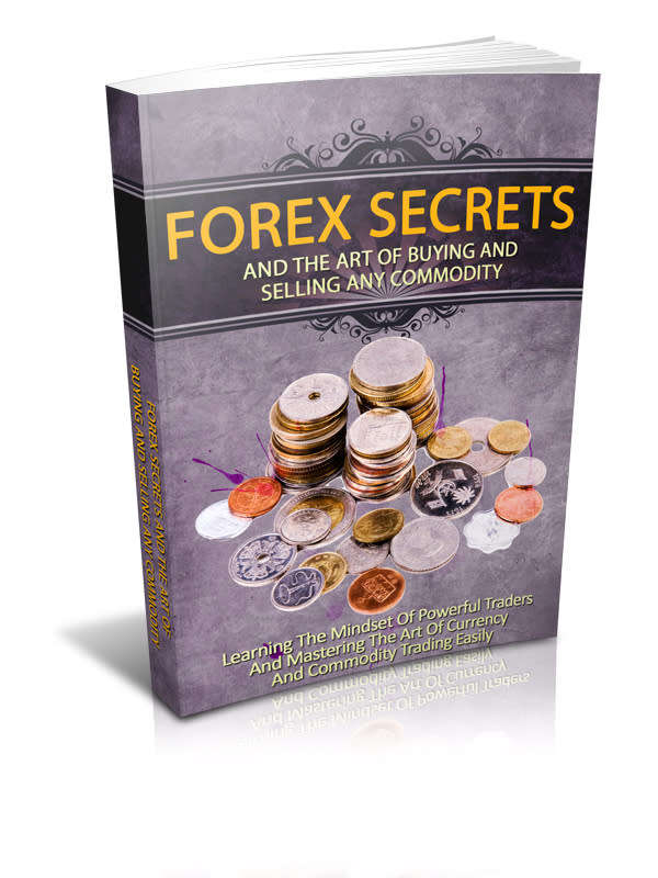 Forex Secrets and the Art of Buying and Selling Any Commodity - 37 Pages eBook