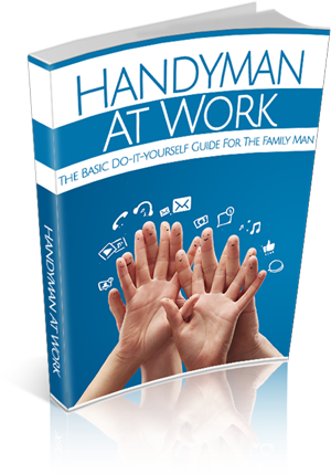 Handyman at Work - The Basic DIY Guide for the Family Man - 22 Pages eBook