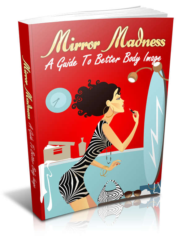Mirror Madness - A Guide to a Better Body Image - 28 Pages eBook