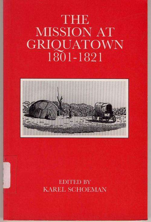 The Mission at Griquatown 1801-1821 Edited by Karel Schoeman