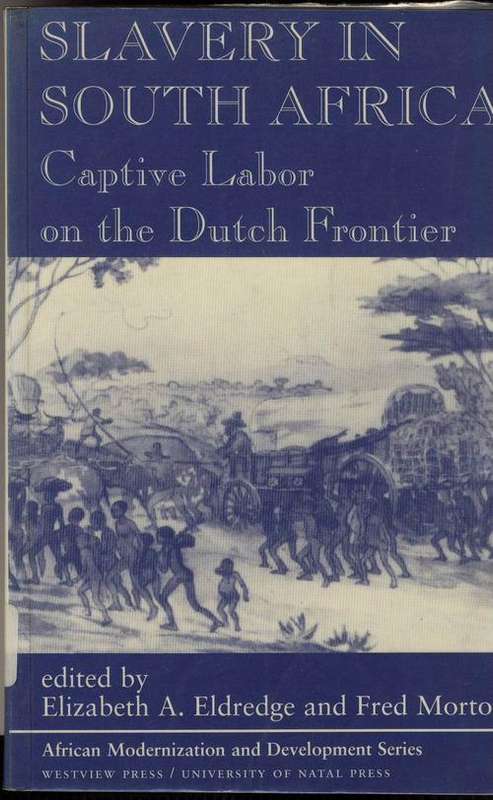 Slavery in South Africa: Captive Labor On The Dutch Frontier  Edited By Elizabeth A Eldredge and Fre