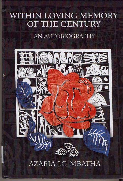 Within Loving Memory of the Century An Autobiography by Azaria JC Mbatha