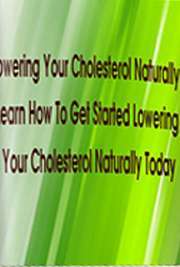 Lowering Your Cholesterol Naturally: Learn How to Get Started Lowering...