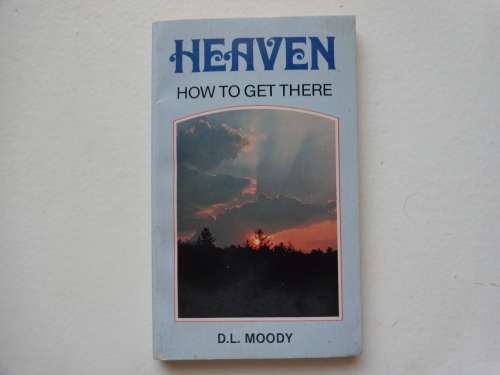 HEAVEN - HOW TO GET THERE   DL MOODY