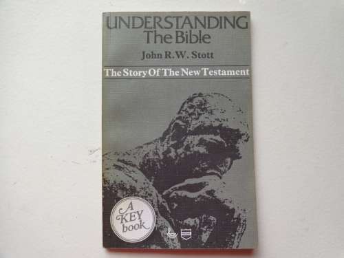 Understanding The Bible, The Story of the New Testament J R W Stott