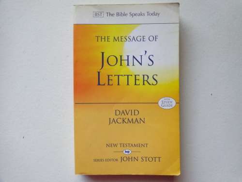 The Bible Speaks Today - The Message of JOHN`S LETTERS - D JACKMAN