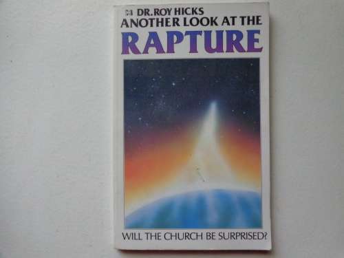 Another Look at the RAPTURE - DR. R HICK - WILL THE CHURCH BE SURPRISED?