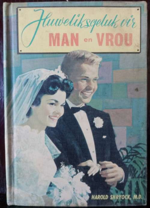 Books: Afrikaans: Huweliksgeluk vir Man en Vrou - Harold Shryock, M.D