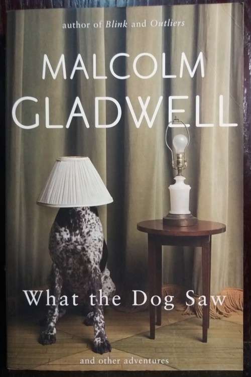 What the dog saw - Malcolm Gladwell