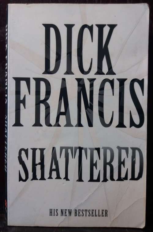 Shattered - Dick Francis
