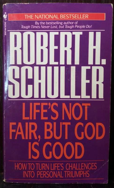 Life`s not fair, but God is Good - Robert H. Schuller