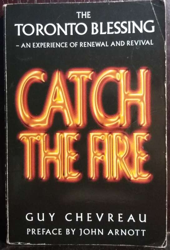 Catch the fire: The Toronto blessing : An experience of renewal and revival - Chevreau, Guy