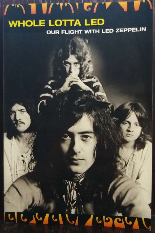 Whole Lotta Led: Our Flight with Led Zeppelin - Ralph Hulett