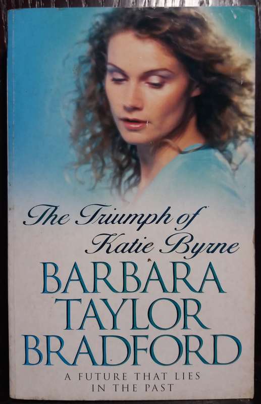 The Triumph of Katie Byrne - Barbara Taylor Bradford