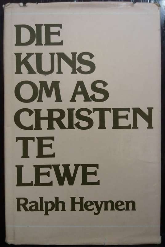 Die Kuns om as Christen te Lewe - Ralph Heynen (Hardcover)