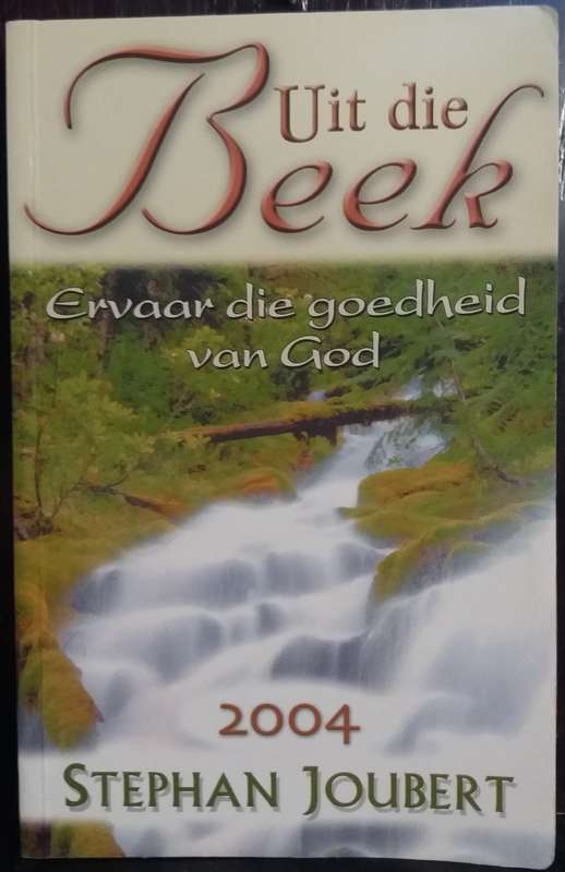 Uit die Beek: Ervaar die Goedheid van God (2004) - Stephan Joubert (PB)
